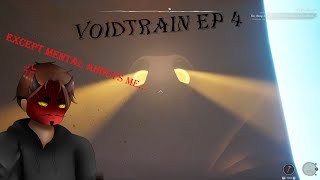 Voidtrain | Episode 4 - Except my friend annoys me..