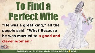 Learn English through story level 1 ⭐ Subtitle ⭐ To Find a Perfect Wife