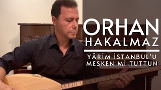 Orhan Hakalmaz - Yârim İstanbul'u Mesken Mi Tuttun