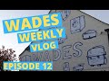 Wades Weekly Vlog, episode Twelve.