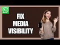 How to Fix Media Visibility on WhatsApp App! 