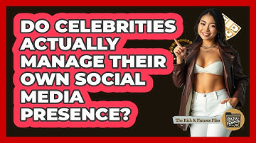 Do Celebrities Actually Manage Their Own Social Media Presence? - The Rich And Famous Files