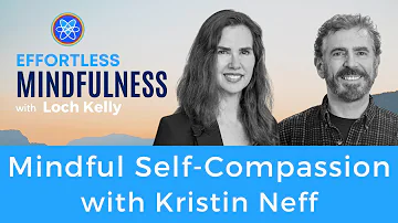 Mindful Self Compassion with Kristin Neff and Loch Kelly