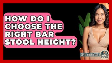 How Do I Choose The Right Bar Stool Height? - Style Your Decor