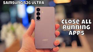How to Close All Running Apps on Samsung Galaxy S26 Ultra