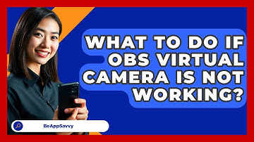 What To Do If OBS Virtual Camera Is Not Working? - Be App Savvy