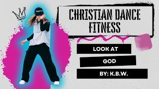 Christian Dance Workout Preview Look at God by K.B.W.
