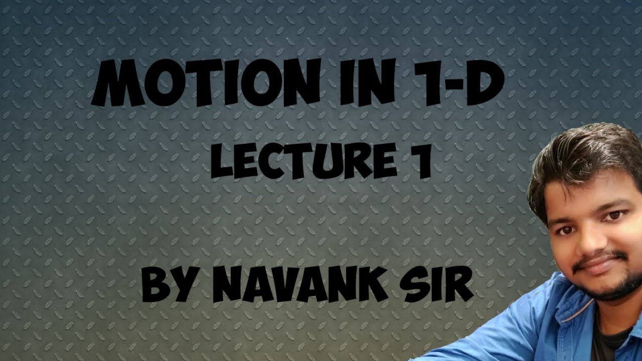 Lecture 1 - MOTION IN 1 DIMENSION - ( DISPLACEMENT) - BY NAVANK SIR ...