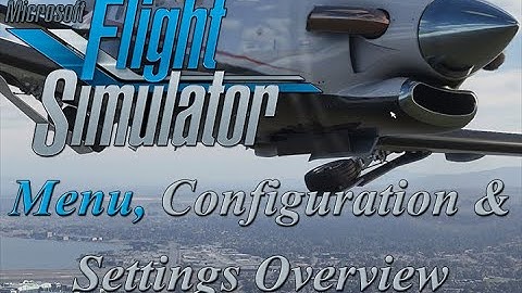 Flight Simulator 2020 - Menu Configuration and Settings Overview