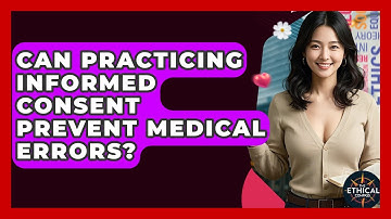 Can Practicing Informed Consent Prevent Medical Errors? - The Ethical Compass