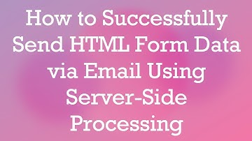 How to Successfully Send HTML Form Data via Email Using Server-Side Processing