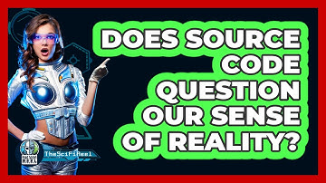 Does Source Code Question Our Sense Of Reality?