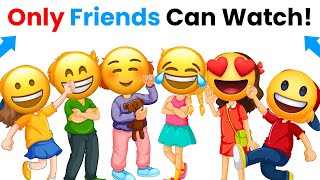 Only My Friends Can Watch This Video...