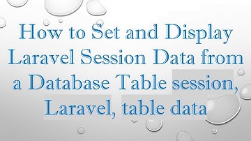How to Set and Display Laravel Session Data from a Database Table session, Laravel, table data