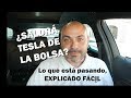 ¿QUÉ PASA CON TESLA y la bolsa? Una explicación para TODOS