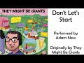 Don't Let's Start (They Might Be Giants cover) - Adam New