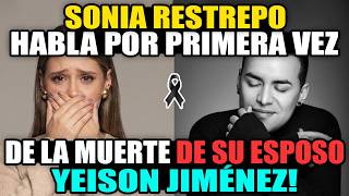 Sonia Restrepo habla por primera vez de la muerte de su esposo Yeison Jiménez!