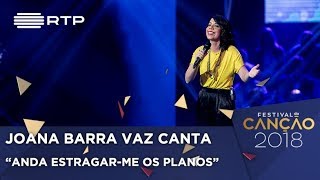 Canção nº 9: Joana Barra Vaz - Anda Estragar-me os Planos - 1ª Semifinal | Festival da Canção 2018