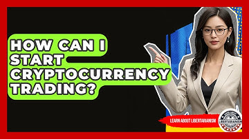 How Can I Start Cryptocurrency Trading? - Learn About Libertarianism