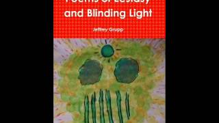 The Kush Philosopher Reviews 'Poems of Ecstasy and Blinding Light' by Jeffrey Grupp, 8/20/12