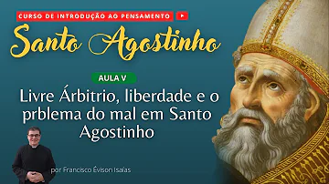 Qual é a relação que Santo Agostinho faz entre a liberdade e a origem do mal?