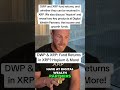 DWP &amp; XRP: Fund Returns in XRP? Hopium &amp; More.