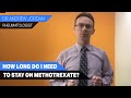 How long do I need to stay on Methotrexate?