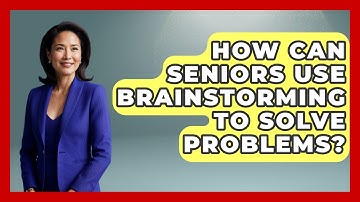 How Can Seniors Use Brainstorming To Solve Problems? | Golden Years CBT News