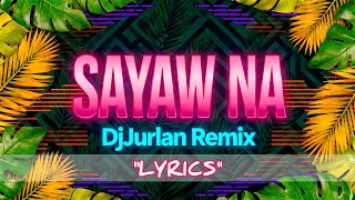 DJ JURLAN REMIX - SAYAW NA