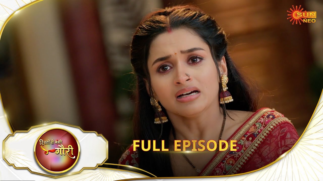 Rishto Se Bandhi Gauri - Full Episode | Ep No - 118 |  05 July 2025 | Sun neo serial