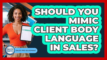 Should You Mimic Client Body Language In Sales?