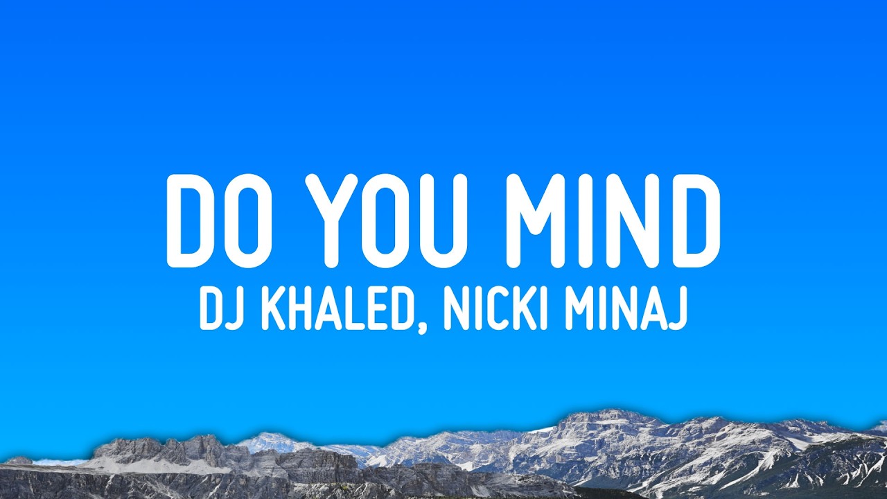 Watch DJ Khaled - Do You Mind ft. Nicki Minaj, Chris Brown, August Alsina, Jeremih, Future & Rick Ross on YouTube Watch DJ Khaled - Do You Mind ft. Nicki Minaj, Chris Brown, August Alsina, Jeremih, Future & Rick Ross on YouTube