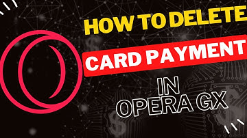 How to Delete Saved Card Payment in Opera GX