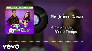 Emir Pabón, Fátima Campo - Me Quiero Casar (Audio)