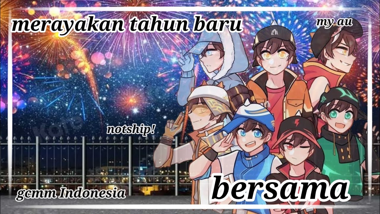 Merayakan tahun baru bersama!? || my au || notship || gcmm Indonesia 