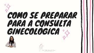 Como Devo Me Preparar Para Uma Consulta Ginecolgica