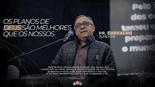 Pr. Carvalho Junior Os Planos De Deus São Melhores Que Os Nossos