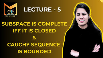 Lecture 5 : Subspace is complete iff it is closed  & Cauchy sequence is bounded