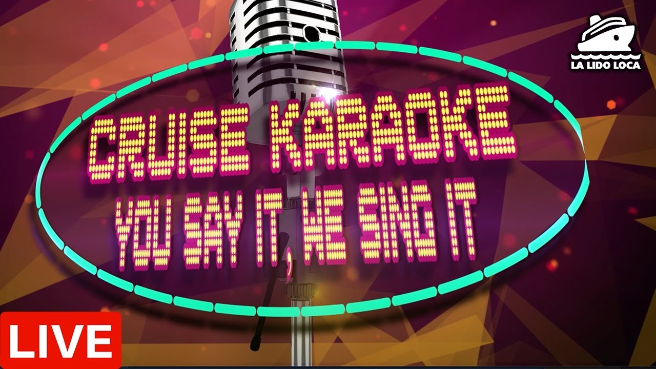CRUISE KARAOKE LIVE! You Say It! We Sing It! w/The Ship Show and Sharon ...