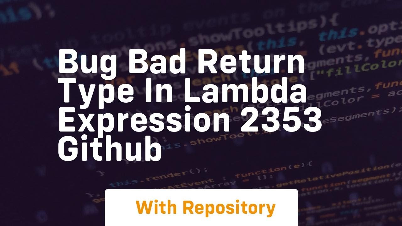 BUG Bad return type in lambda expression 2353 GitHub - YouTube