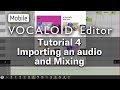 Mobile VOCALOID Editor Tutorial 4 — Importing and Mixing