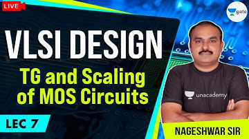 TG and scaling of MOS circuits | L - 7 | VLSI Design | GATE/ESE 2021 Exams