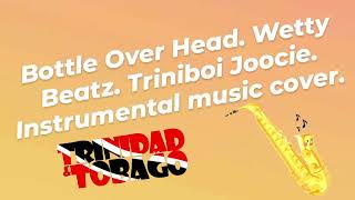 Bottle Over Head. Wetty Beatz. Triniboi Joocie.Instrumental music cover. 2023.