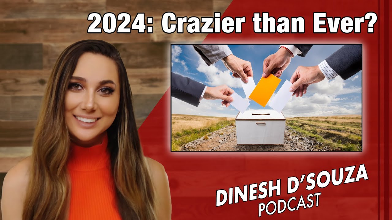 2024 Crazier than Ever Dinesh D’Souza Podcast Ep 847