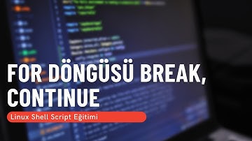 30) For Döngüsü Break, Continue (Linux Shell Script Eğitimi)