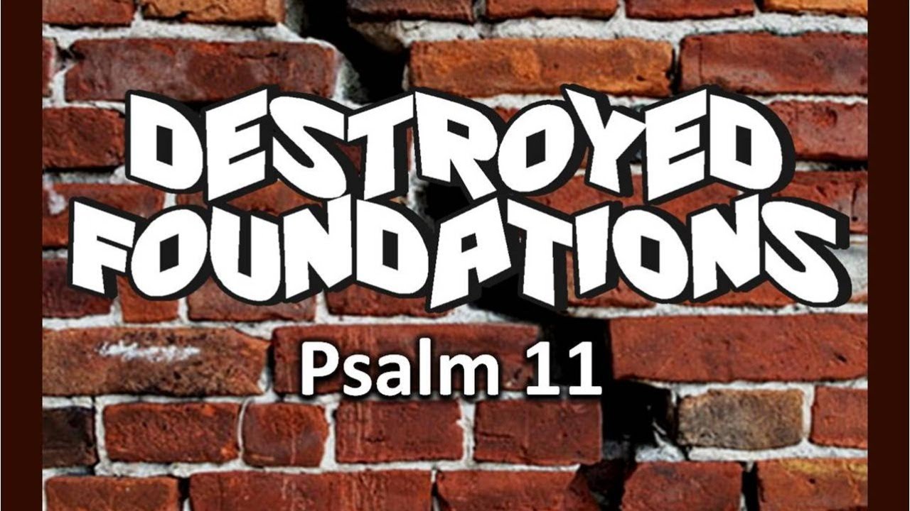 Destroyed Foundations Psalm 11 YouTube