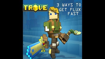 TROVE- BEST 3 WAYS TO MAKE FLUX!!!