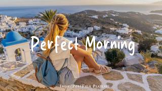 [Playlist] Perfect Mornig | Make you feel positive and peaceful🍃 | Best Indie/Pop/Folk/Acoustic