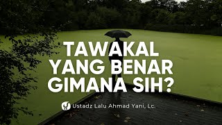 Tawakal yang Benar = Pasrah Buta? – Ustadz Lalu Ahmad Yani, Lc.