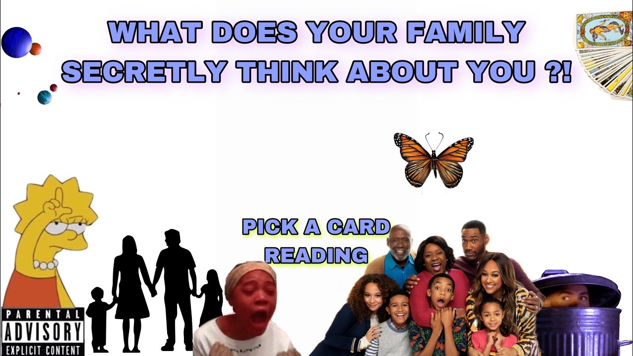 (PICK A CARD) WHAT DOES YOUR FAMILY SECRETLY THINK ABOUT YOU ?!
